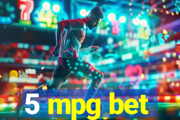 5 mpg bet